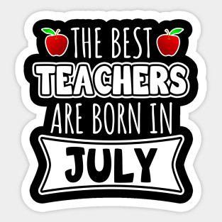 The Best Teachers Are Born In July Sticker